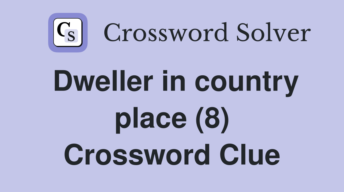 Dweller in country place (8) Crossword Clue