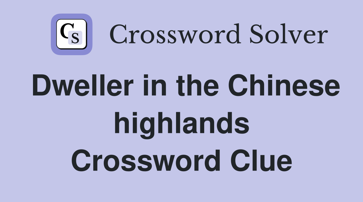 Dweller in the Chinese highlands Crossword Clue