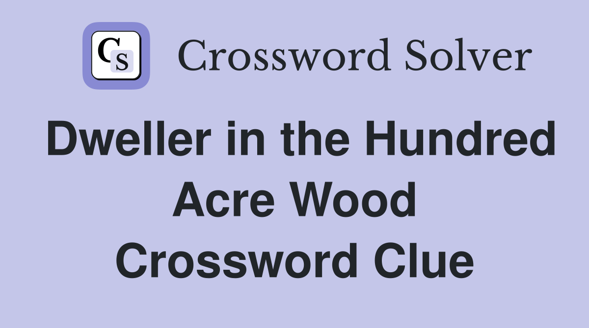 Dweller in the Hundred Acre Wood Crossword Clue