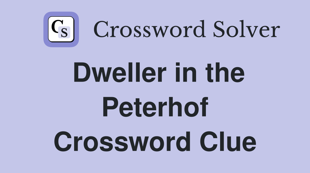 Dweller in the Peterhof Crossword Clue