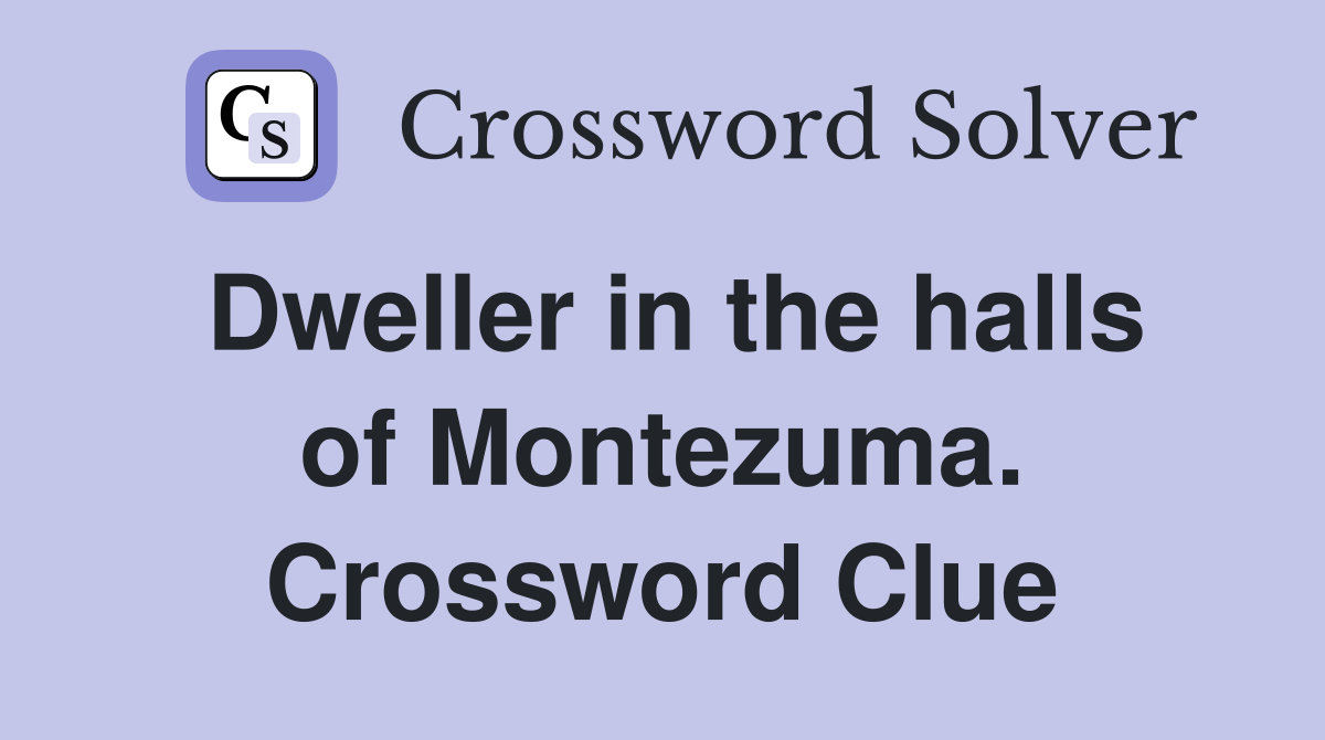 Dweller in the halls of Montezuma. Crossword Clue
