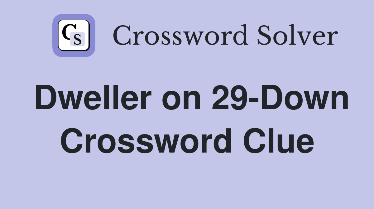 Dweller on 29-Down Crossword Clue