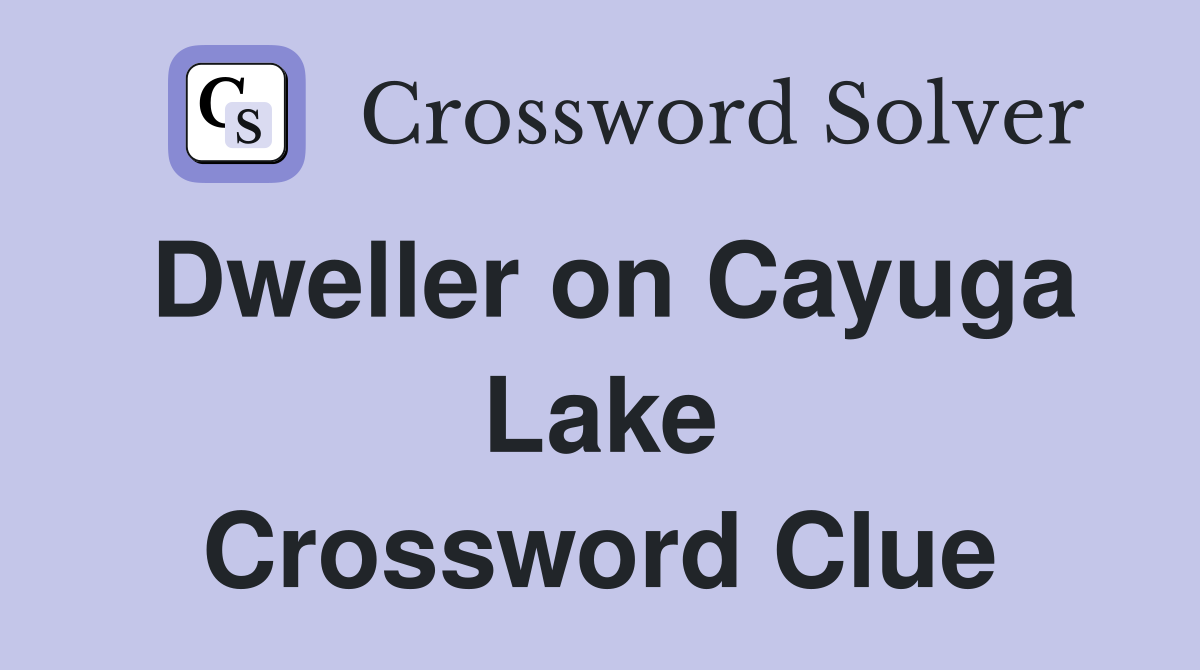 Dweller on Cayuga Lake Crossword Clue
