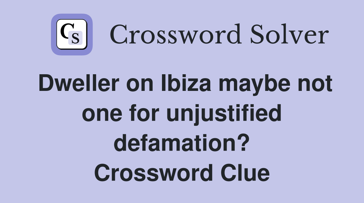Dweller on Ibiza maybe not one for unjustified defamation? Crossword Clue