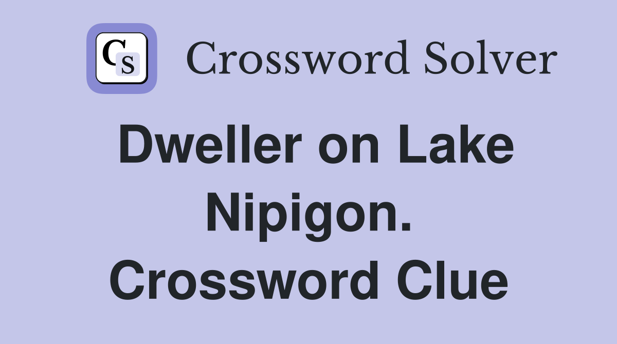 Dweller on Lake Nipigon. Crossword Clue