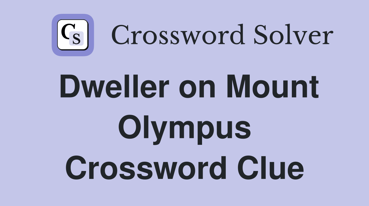 Dweller on Mount Olympus Crossword Clue