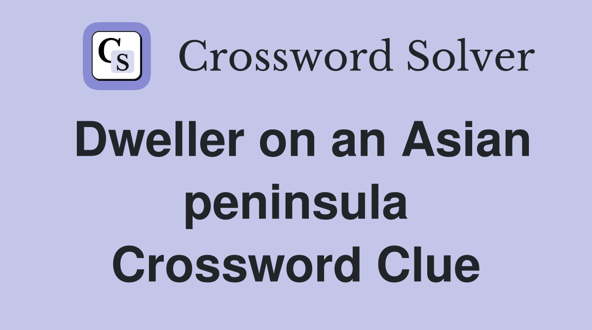 Dweller on an Asian peninsula Crossword Clue