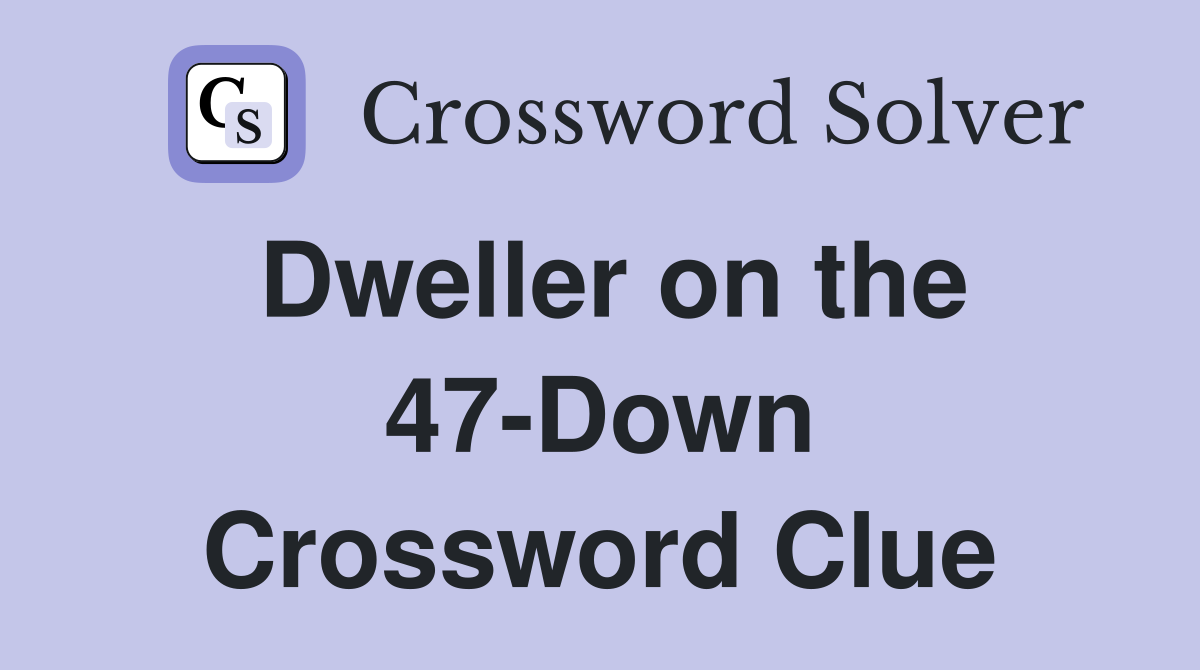 Dweller on the 47-Down Crossword Clue