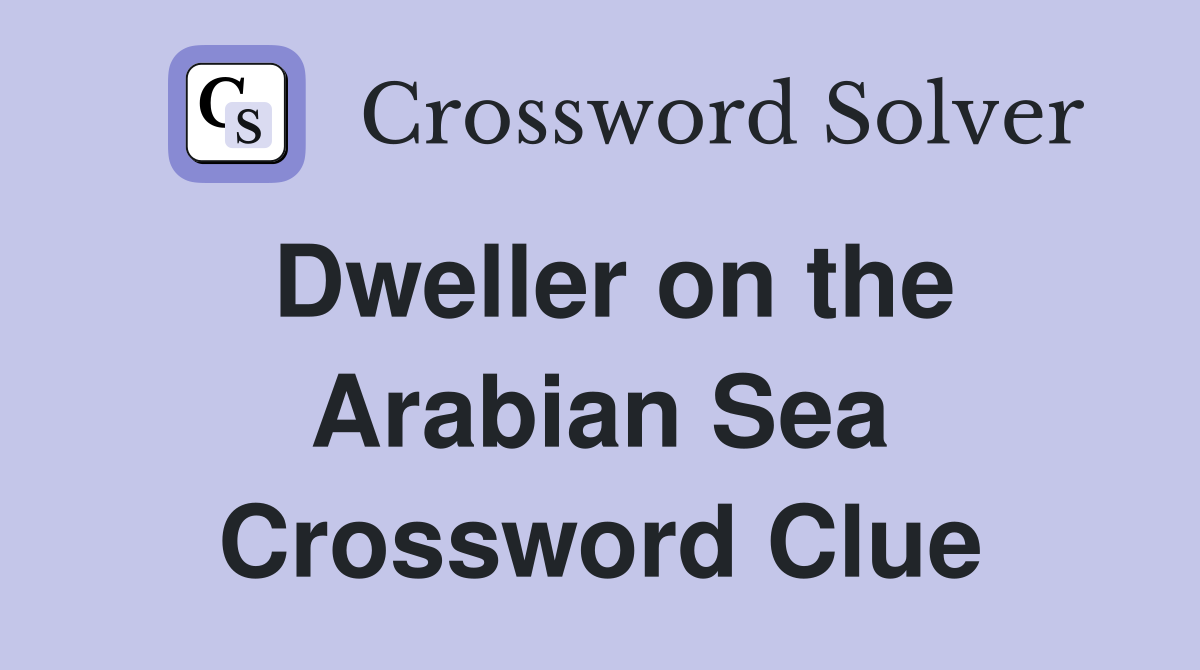 Dweller on the Arabian Sea Crossword Clue