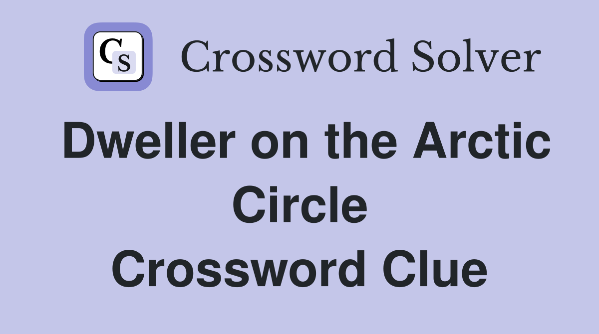 Dweller on the Arctic Circle Crossword Clue