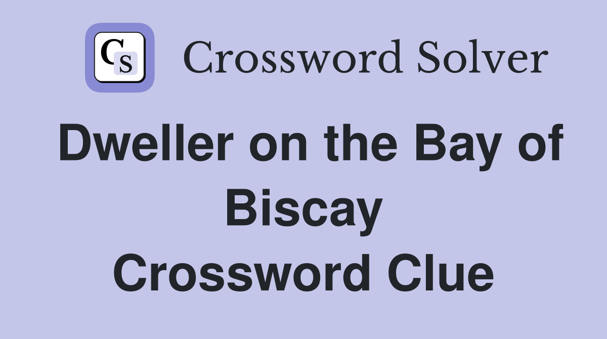 Dweller on the Bay of Biscay Crossword Clue