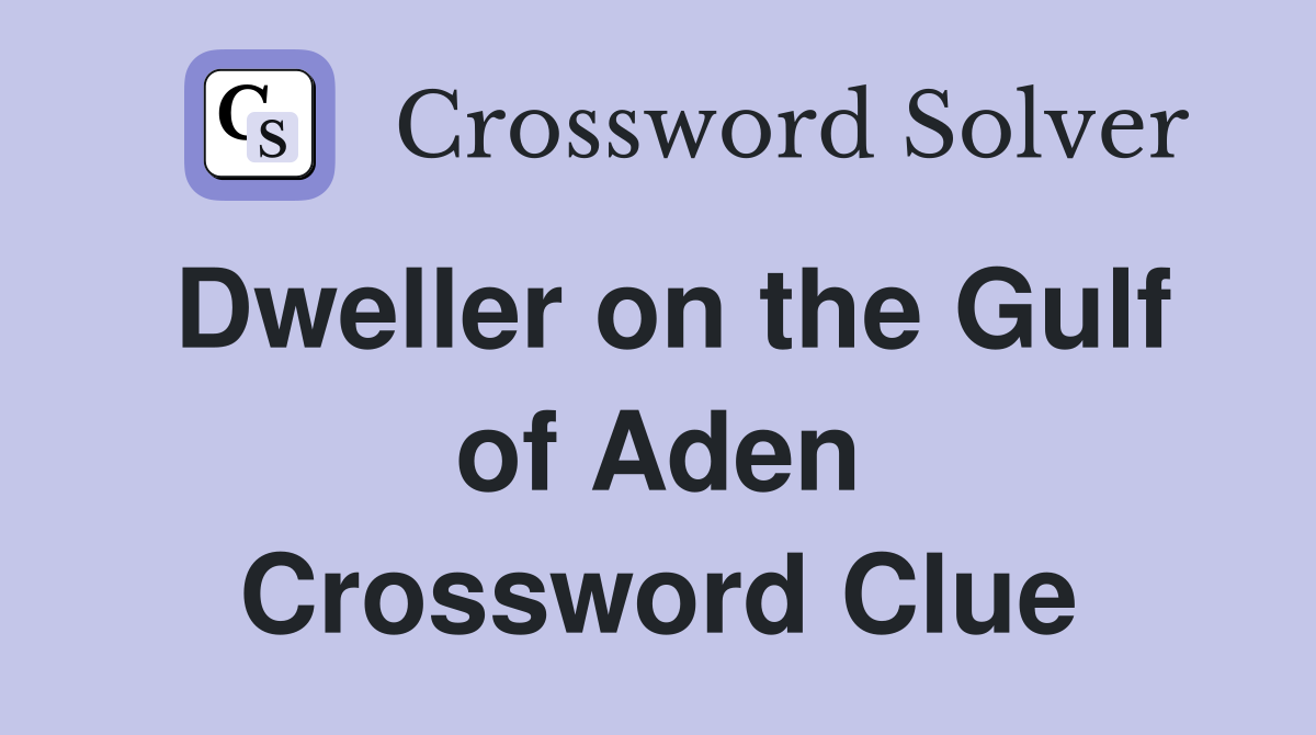 Dweller on the Gulf of Aden Crossword Clue