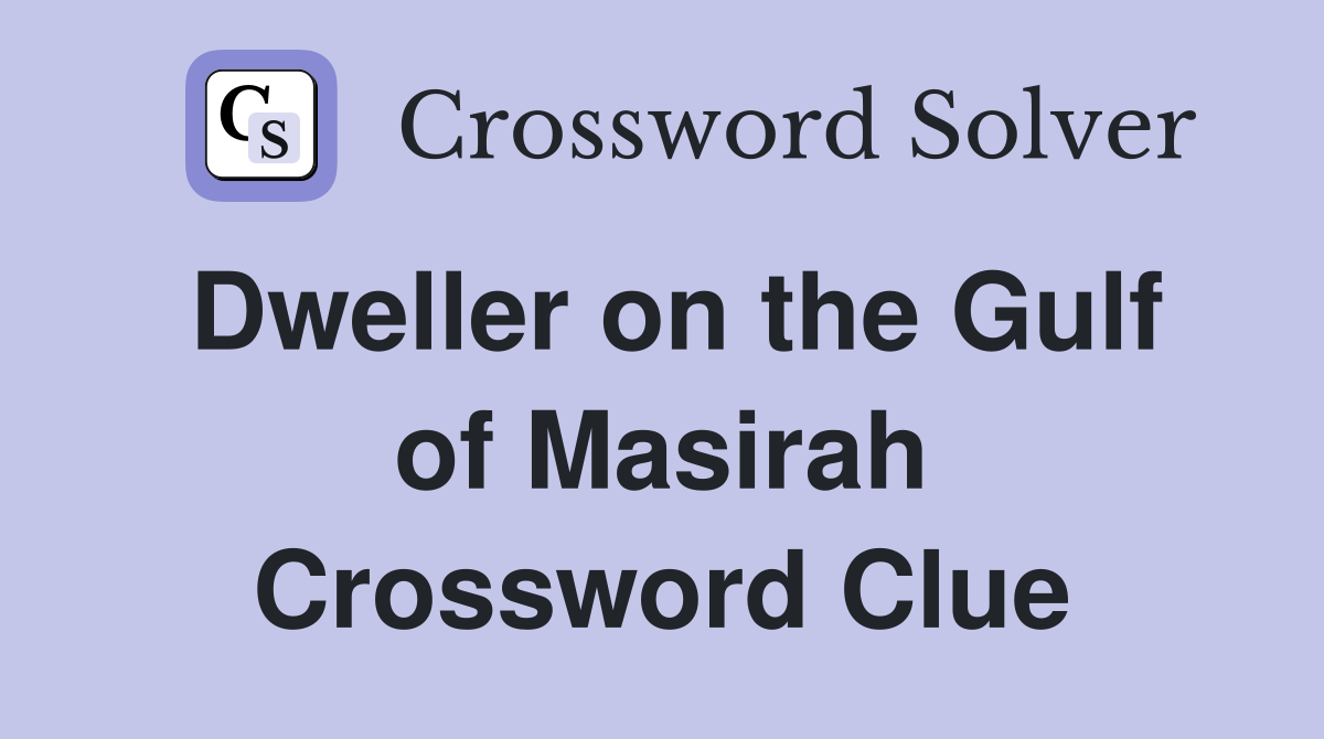 Dweller on the Gulf of Masirah Crossword Clue