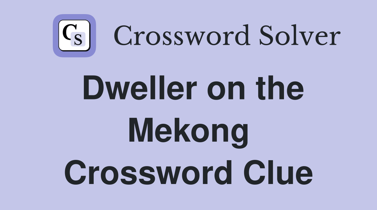 Dweller on the Mekong Crossword Clue
