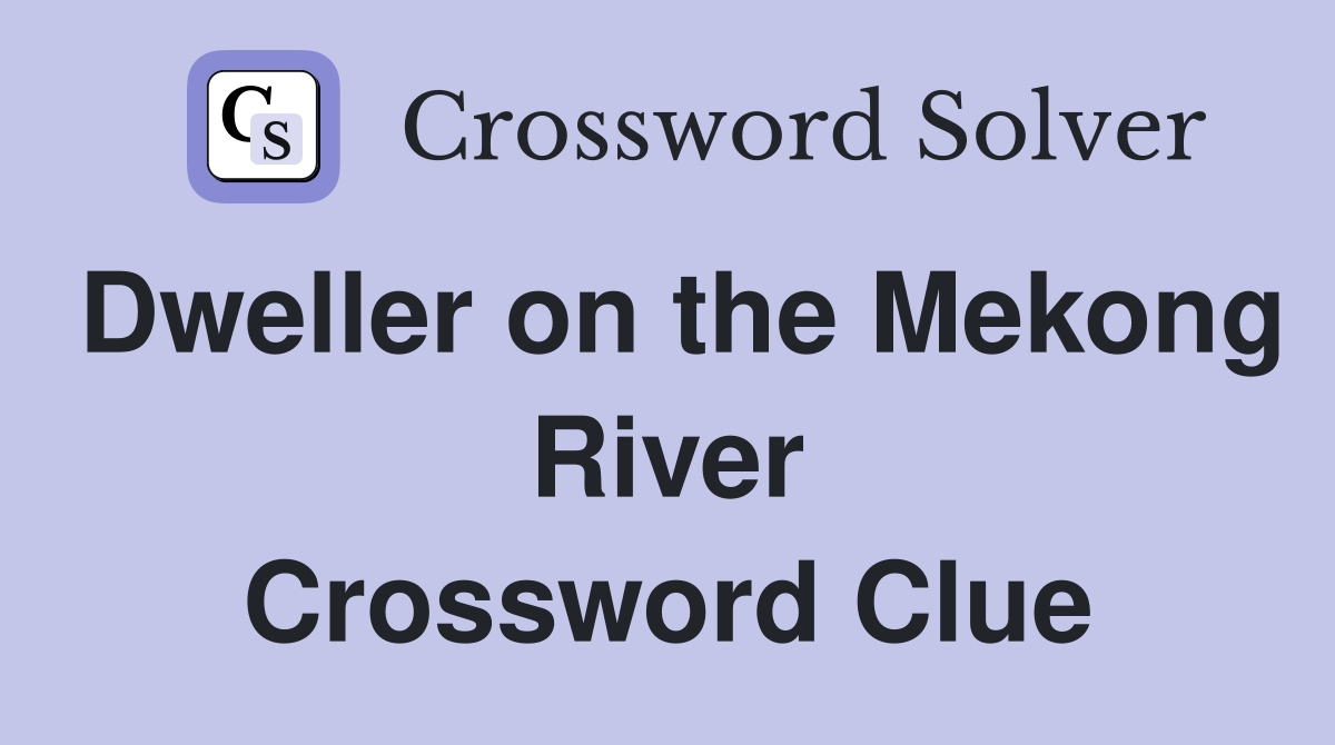 Dweller on the Mekong River Crossword Clue