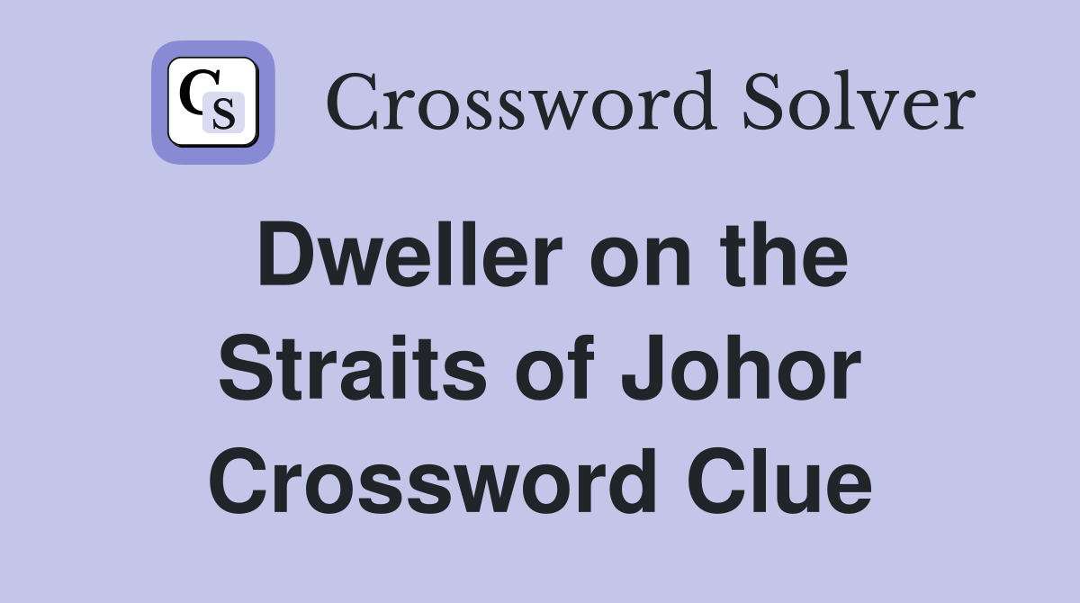 Dweller on the Straits of Johor Crossword Clue