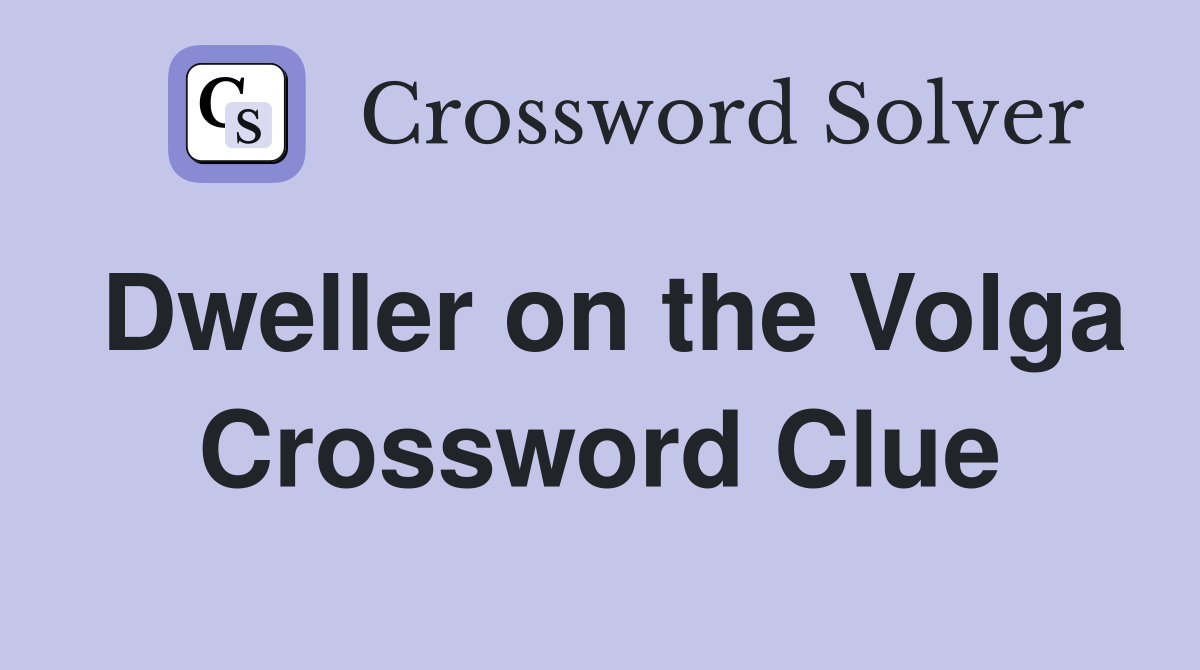 Dweller on the Volga Crossword Clue