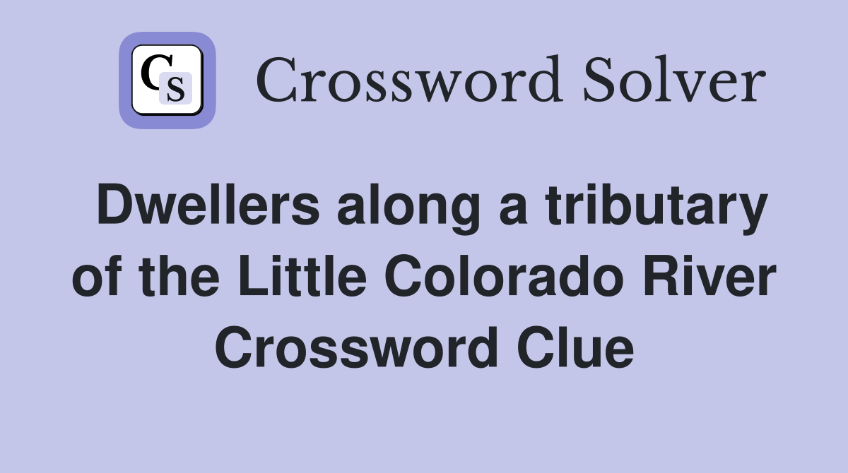 Dwellers along a tributary of the Little Colorado River Crossword Clue
