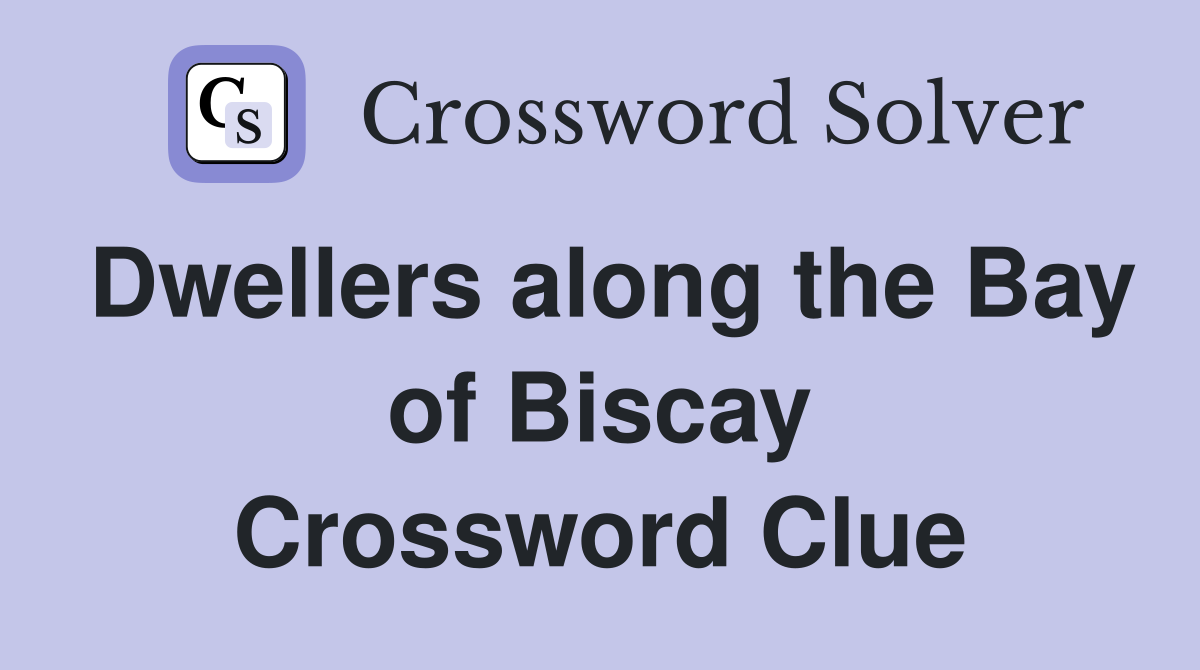 Dwellers along the Bay of Biscay Crossword Clue