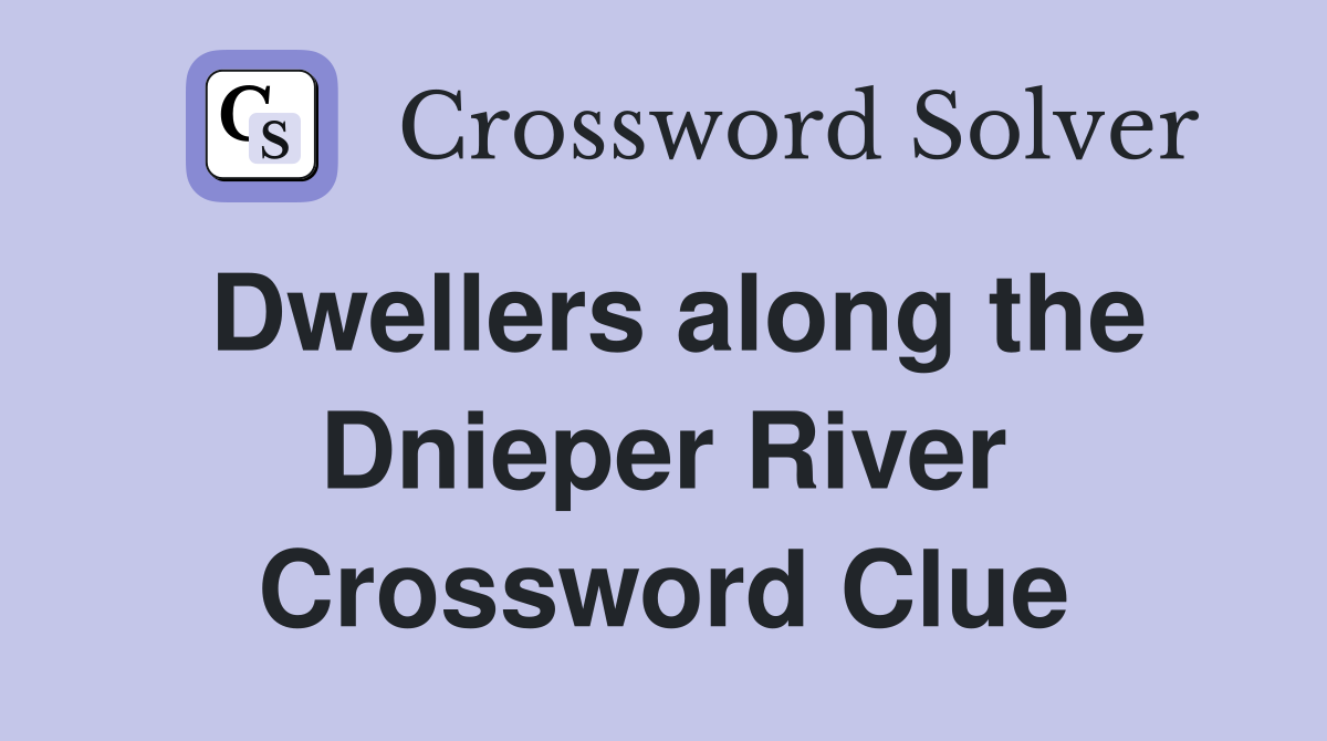 Dwellers along the Dnieper River Crossword Clue