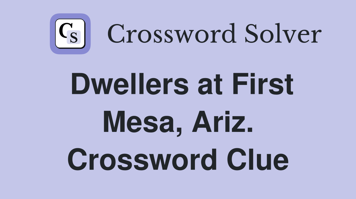 Dwellers at First Mesa, Ariz. Crossword Clue
