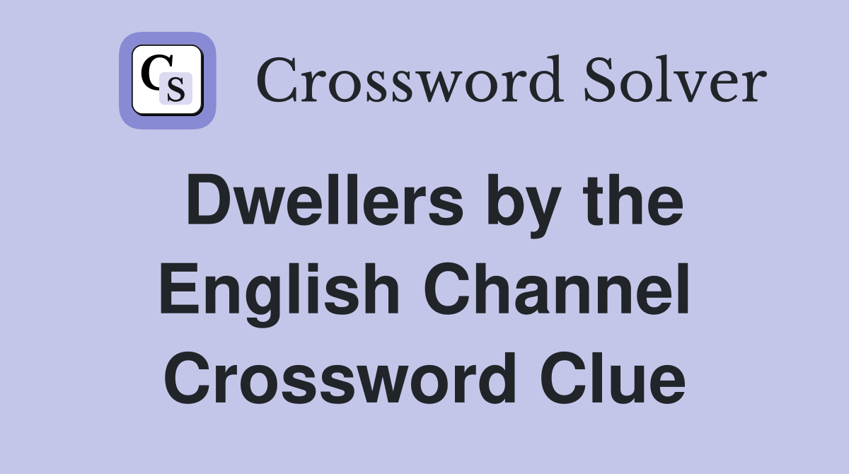 Dwellers by the English Channel Crossword Clue
