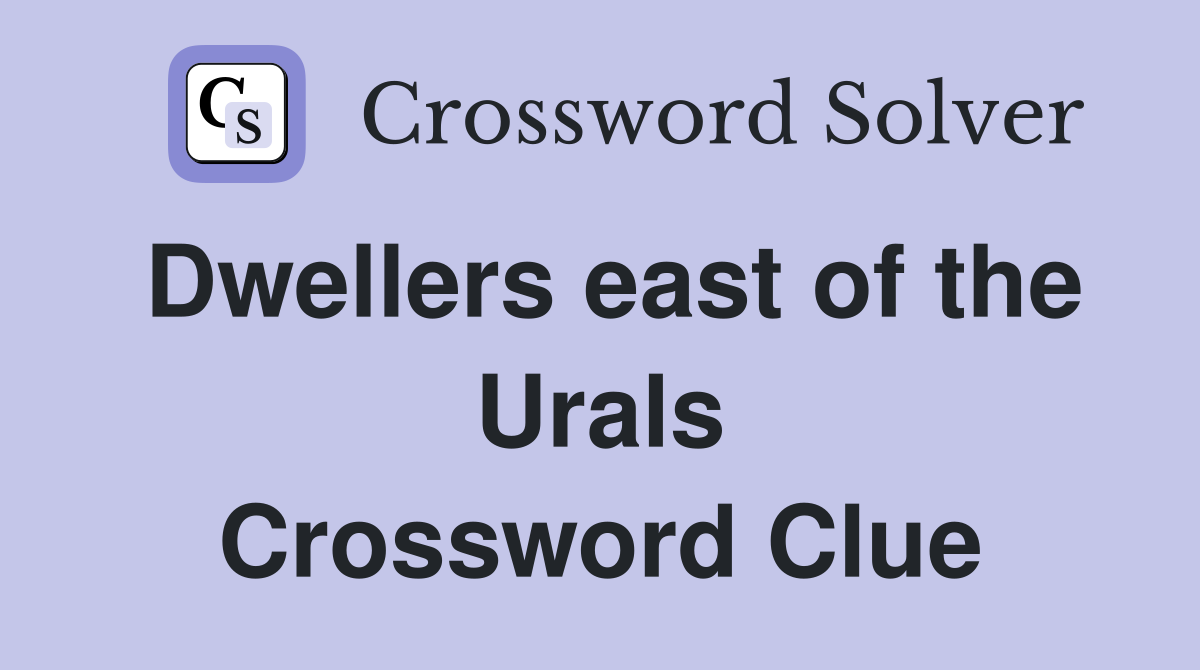 Dwellers east of the Urals Crossword Clue