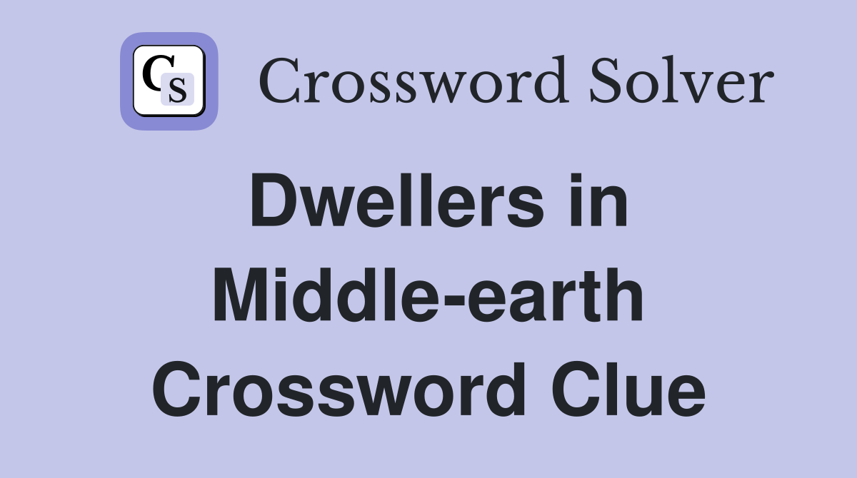 Dwellers in Middle-earth Crossword Clue