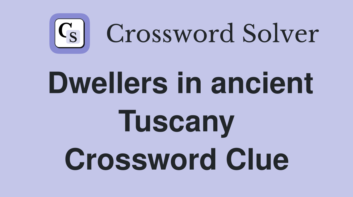 Dwellers in ancient Tuscany Crossword Clue