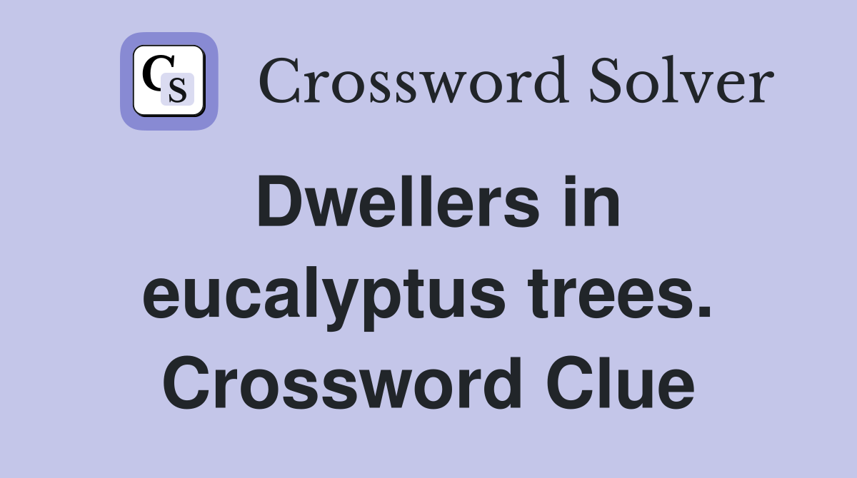 Dwellers in eucalyptus trees. Crossword Clue