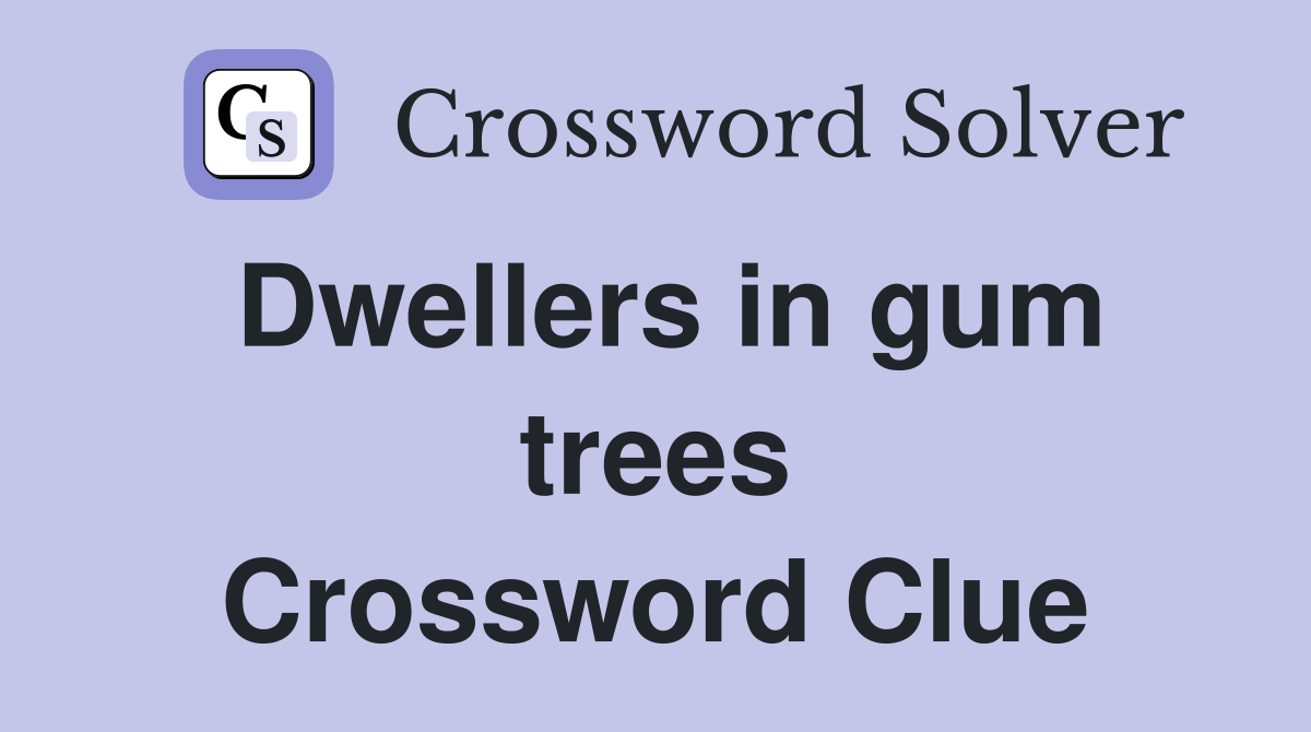 Dwellers in gum trees Crossword Clue
