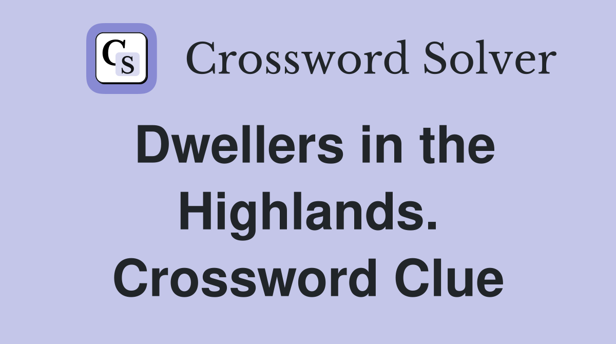 Dwellers in the Highlands. Crossword Clue