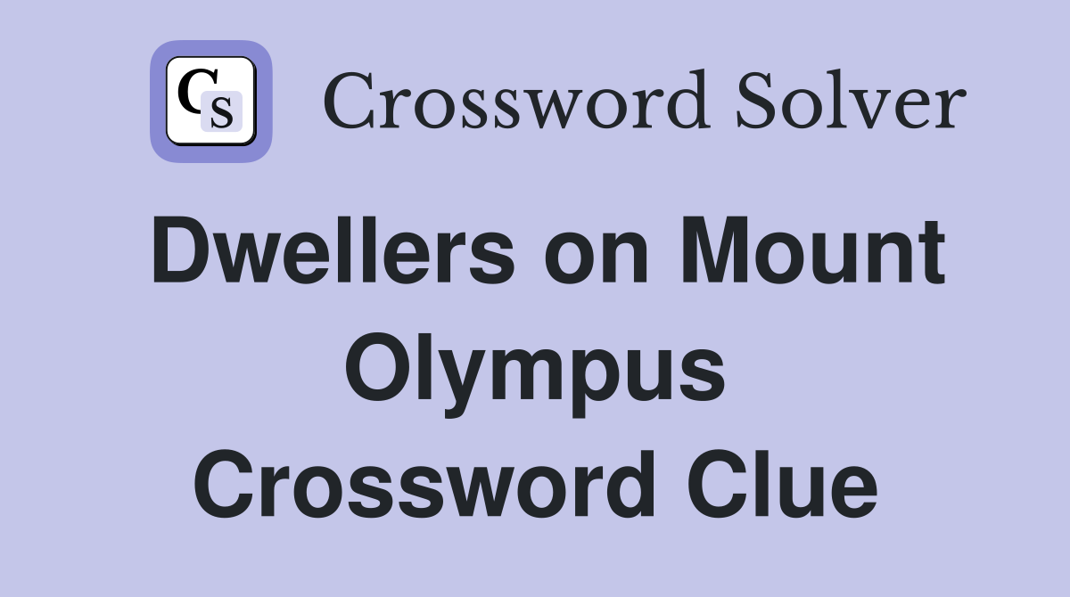 Dwellers on Mount Olympus Crossword Clue