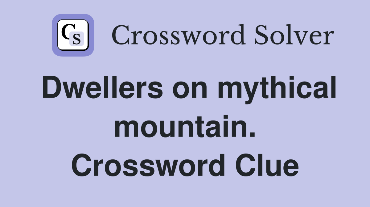 Dwellers on mythical mountain. Crossword Clue