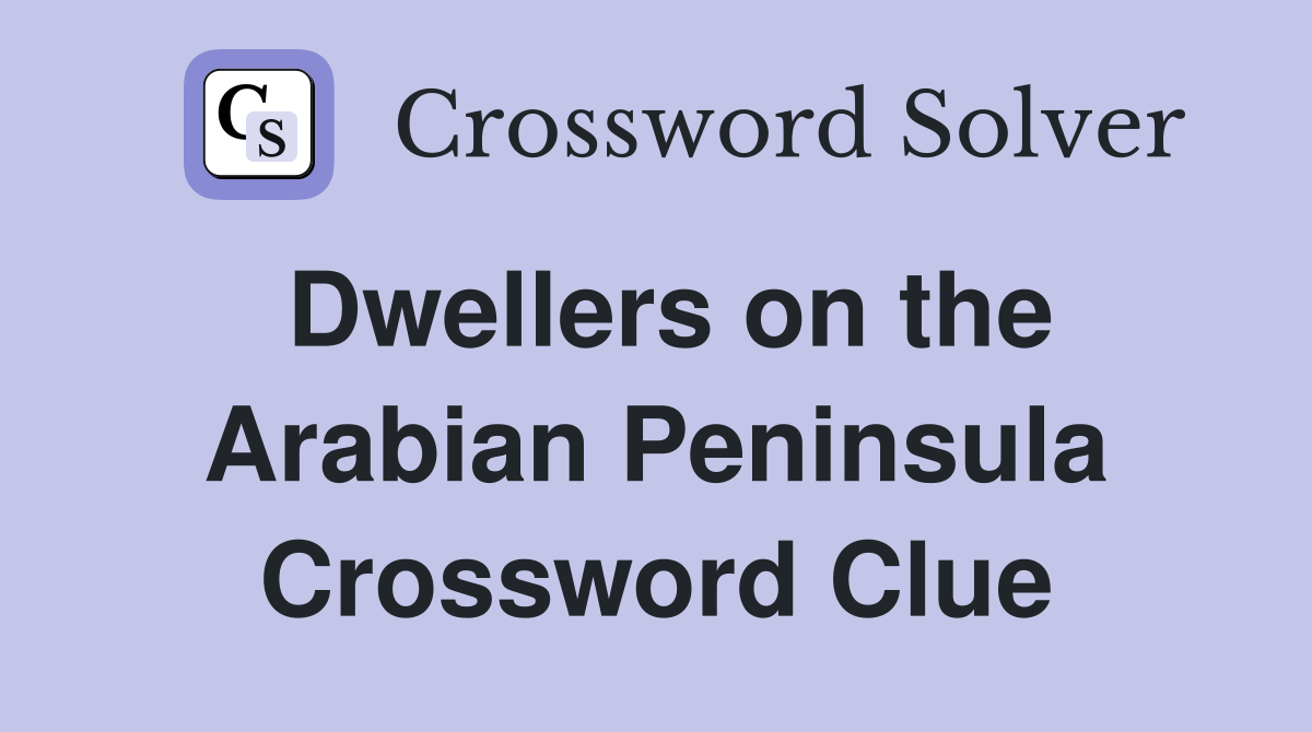Dwellers on the Arabian Peninsula Crossword Clue