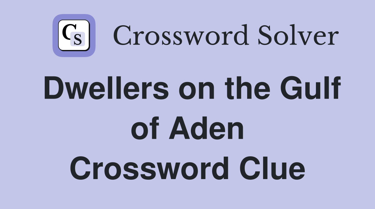 Dwellers on the Gulf of Aden Crossword Clue