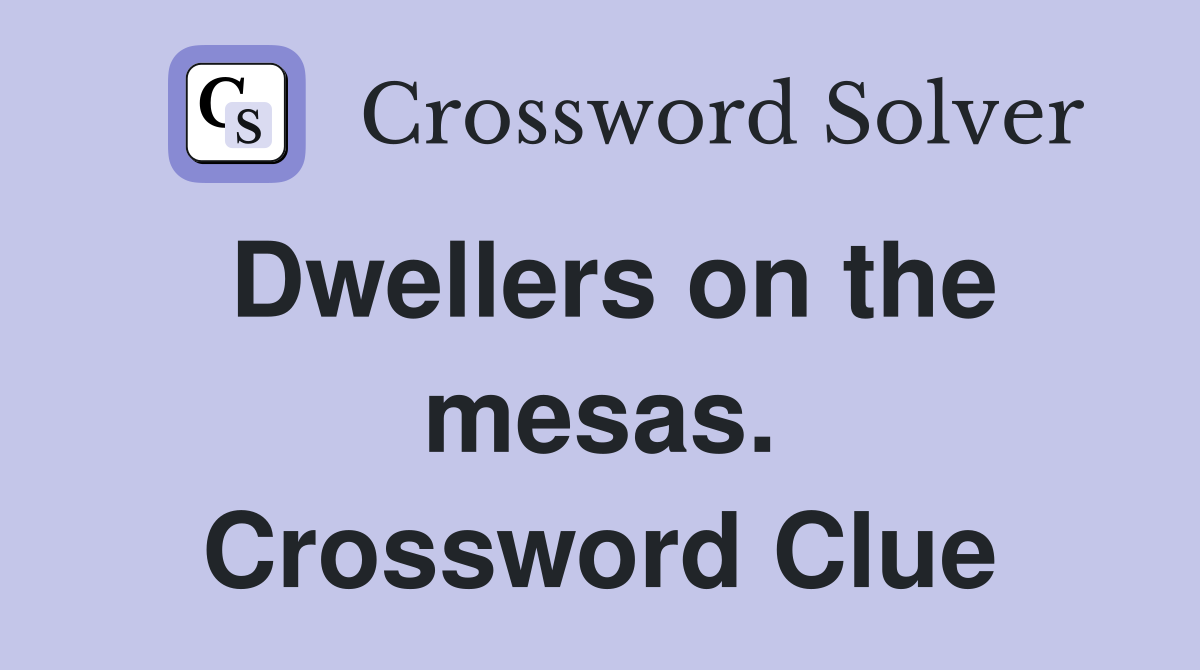 Dwellers on the mesas. Crossword Clue