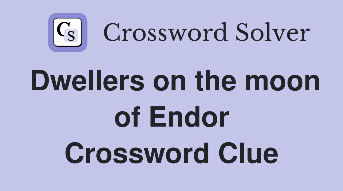 Dwellers on the moon of Endor Crossword Clue