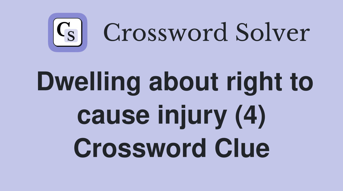 Dwelling about right to cause injury (4) Crossword Clue