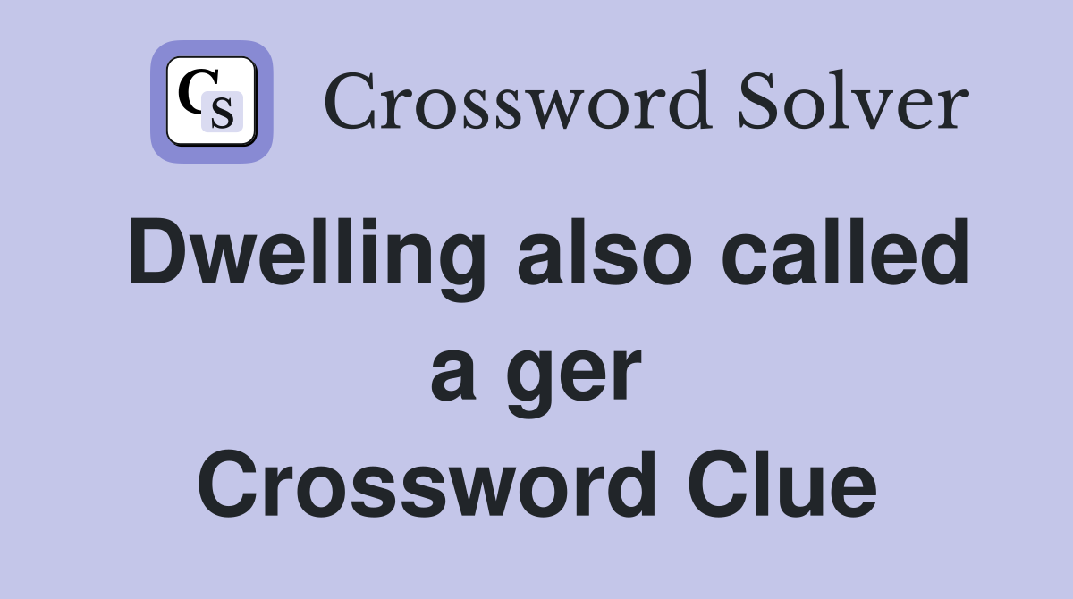 Dwelling also called a ger Crossword Clue