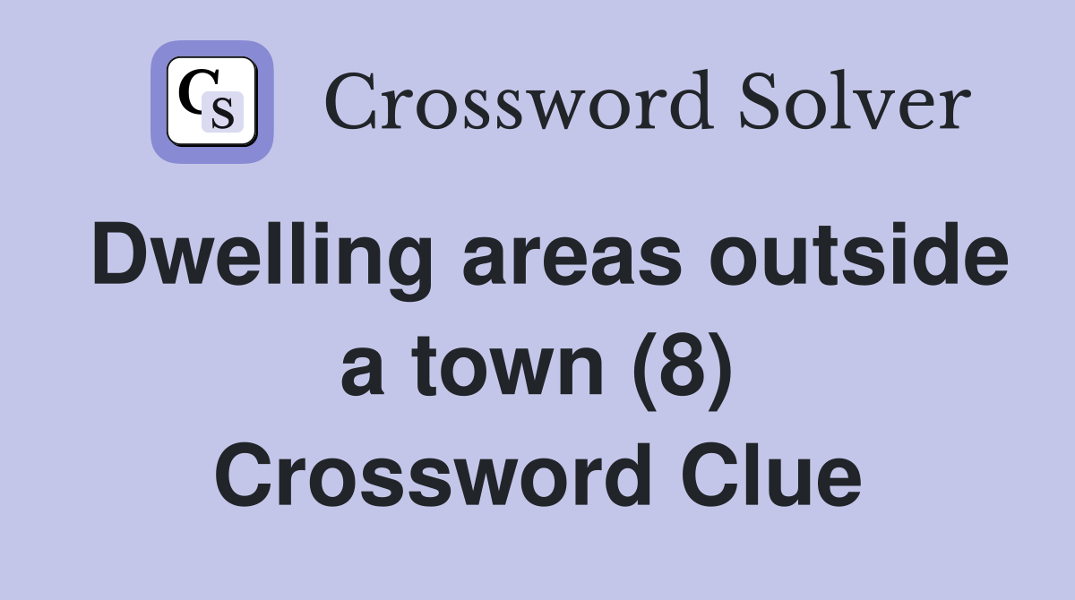 Dwelling areas outside a town (8) Crossword Clue