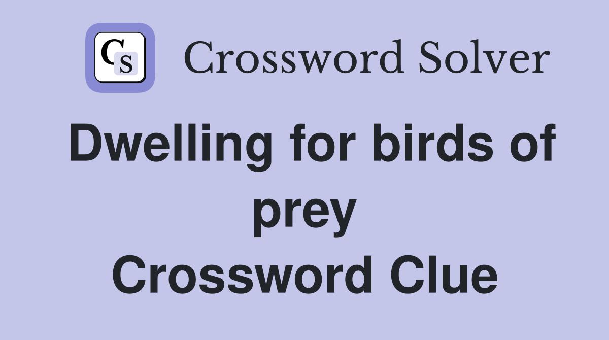 Dwelling for birds of prey Crossword Clue
