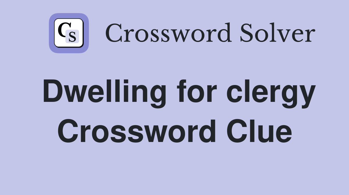 Dwelling for clergy Crossword Clue