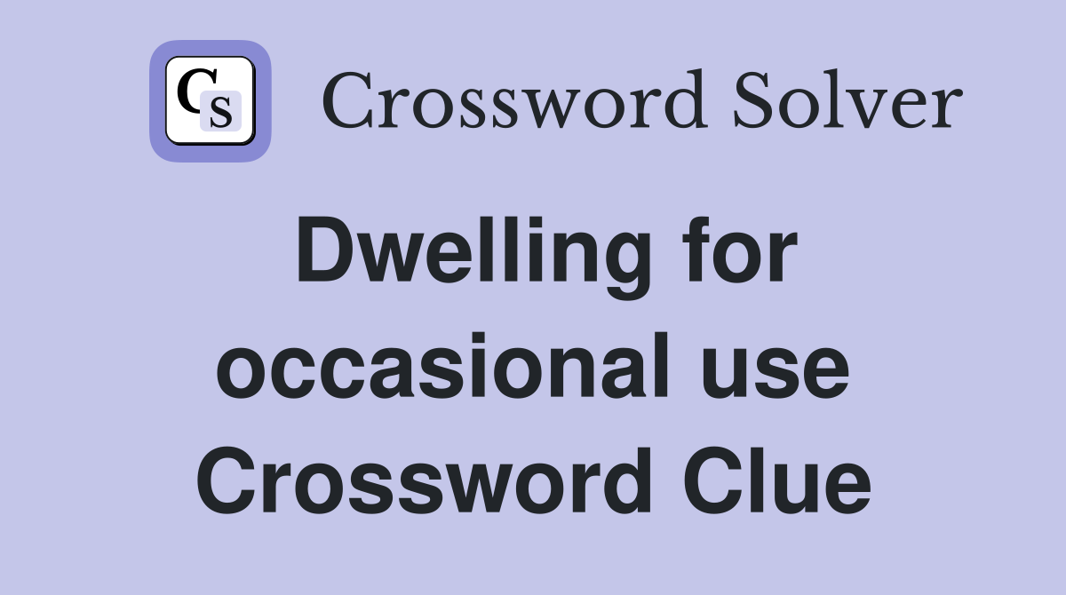 Dwelling for occasional use Crossword Clue