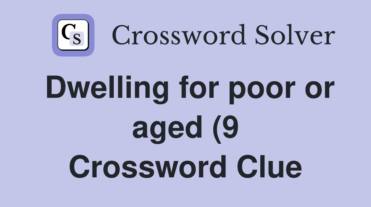 Dwelling for poor or aged (9) Crossword Clue Answers Crossword Solver Dwelling for poor or aged (9) Crossword Clue Answers Crossword Solver