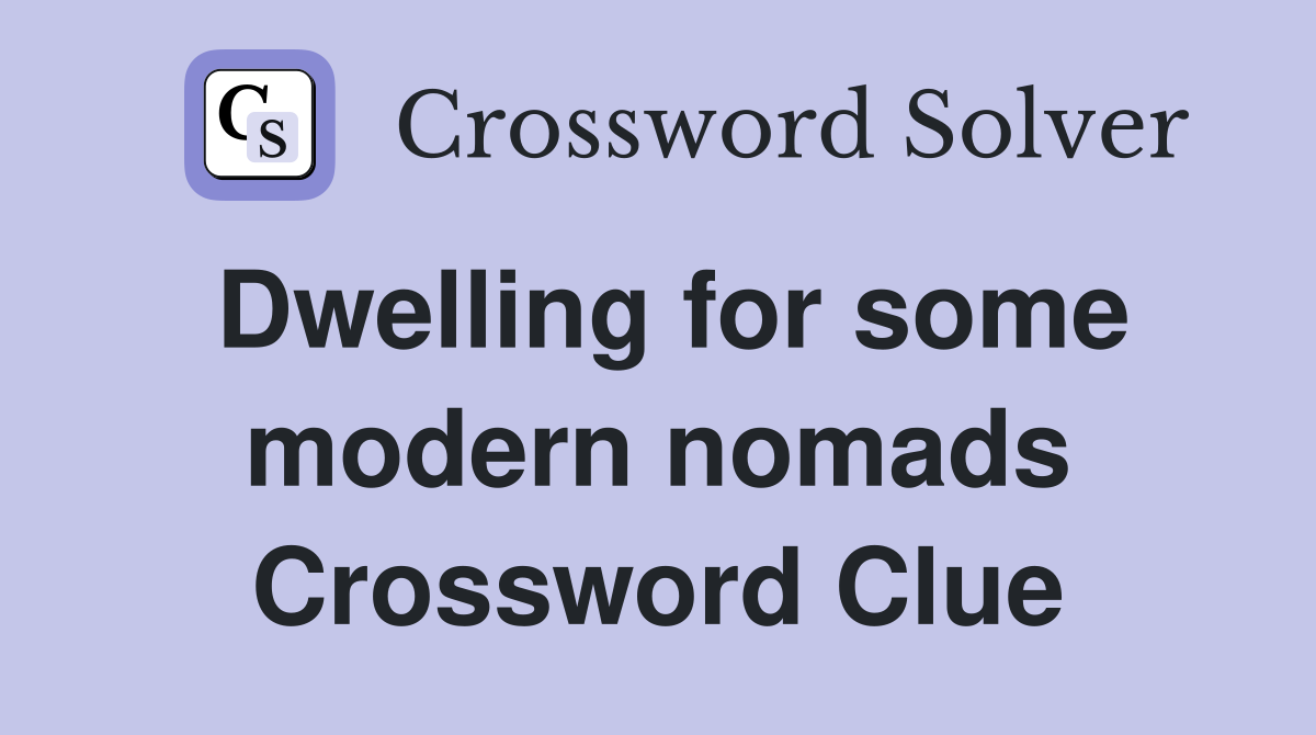Dwelling for some modern nomads Crossword Clue