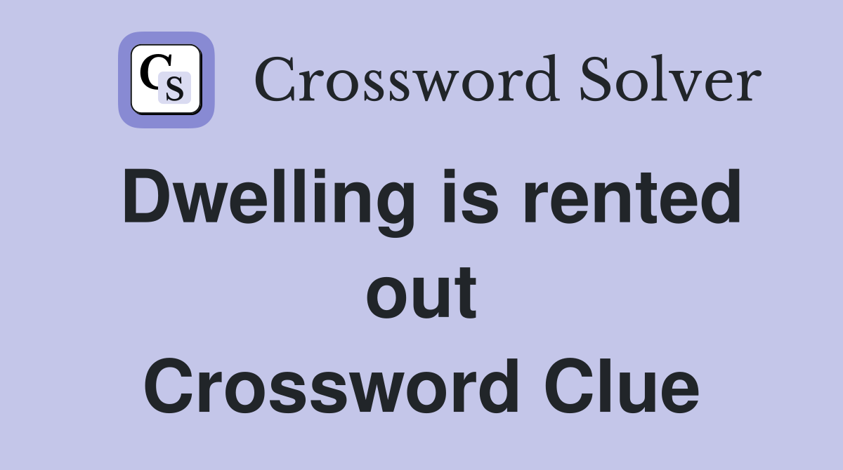 Dwelling is rented out Crossword Clue