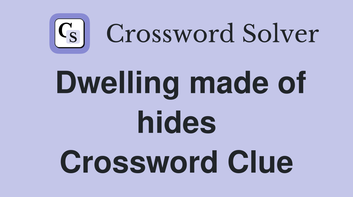 Dwelling made of hides Crossword Clue