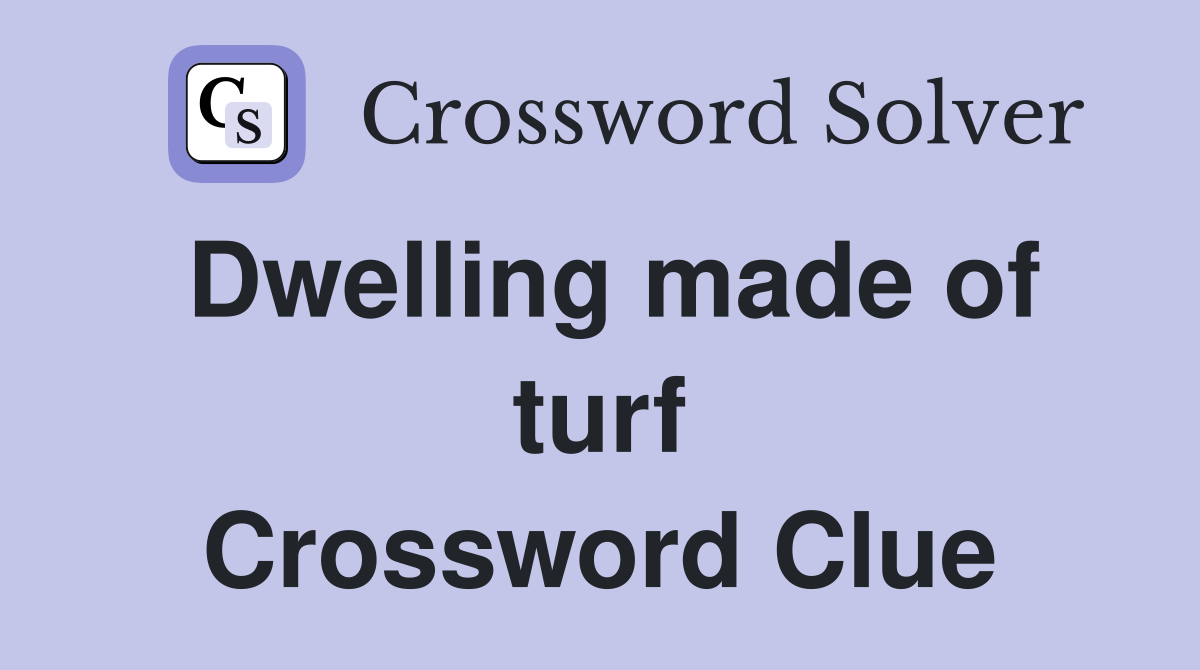 Dwelling made of turf Crossword Clue