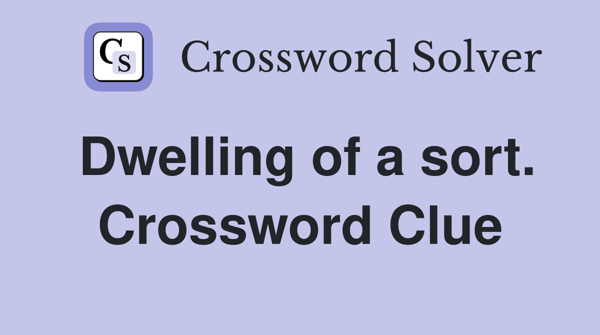 Dwelling of a sort. Crossword Clue